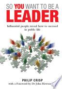 So You Want to Be a Leader