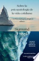 Sobre la psicopatología de la vida cotidiana y escritos metapsicológicos relacionados