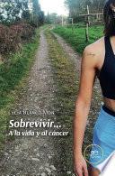 Sobrevivir... A la vida y al cáncer