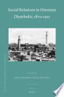 Social Relations in Ottoman Diyarbekir, 1870-1915