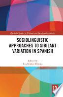 Sociolinguistic Approaches to Sibilant Variation in Spanish