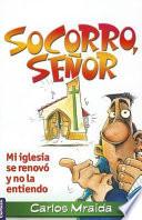 Socorro, Señor: Mi Iglesia Se Renovó y No la Entiendo