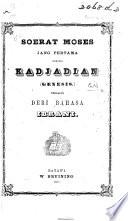Soerat Moses jang pertamd namanja Kadjadiän-Genesis. Tersalin deri bahasa Ibrani. [Translated by N. M. Ward.]