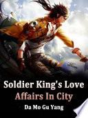 Soldier King's Love Affairs In City