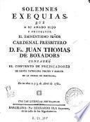 Solemnes exequias que a su amado hijo y protector el Eminentisimo Señor Cardenal ... Juan Thomas de Boxadors consagrò el Convento de Predicadores de Santa Cathalina virgen y martir de la ciudad de Barcelona, en los dias 2 y 3 de abril de 1781