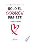 Solo el Corazón Resiste