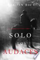 Solo los Audaces (El Camino del Acero—Libro 4)