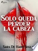 Solo queda perder la cabeza