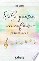 Solo quería un café (Sonidos del alma 2)