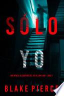 Sólo yo (Una novela de suspense del FBI de Cami Lark - Libro 1)