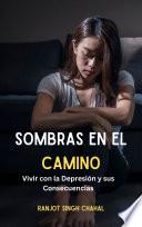 Sombras en el Camino: Vivir con la Depresión y sus Consecuencias