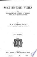 Some historic women; or, Biographical studies of women who have made history