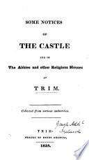 Some notices of the castle and of the abbies and other religious houses at Trim [by R. Butler].