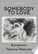 Somebody to Love. Biography of Freddie Mercury