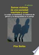 SOMOS VÍCTIMAS DE UNA SOCIEDAD MACHISTA Y CRUEL