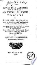 Sonetti e Canzoni di diversi antichi autoriToscani in dieci libri raccolte [by B. di G.] oltre un libro di Sonetti de' medesimi, e di altri Autori mandati l'uno a l'altro ... Altra volta mandate alla luce degli Eredi di F. di Giunta nell'anno ... MDXXVII. in questa nuova impressione ... ricorette [by A. Aletino].