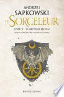 Sorceleur (Witcher), T5 : Le Baptême du feu (traduction révisée)