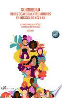 Sororidad. Redes de ayuda entre mujeres en los siglos XIX y XX