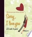 Sorry, I Love You (lo Siento, Te Quiero)