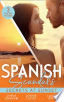 Spanish Scandals: Secrets At Sunset: The Spanish Billionaire's Pregnant Wife (Virgin Brides, Arrogant Husbands) / Carrying the Spaniard's Child / Her Little Spanish Secret