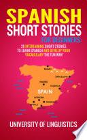 Spanish Short Stories for Beginners: 21 Entertaining Short Stories to Learn Spanish and Develop Your Vocabulary the Fun Way!