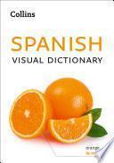 Spanish Visual Dictionary: A photo guide to everyday words and phrases in Spanish (Collins Visual Dictionary)