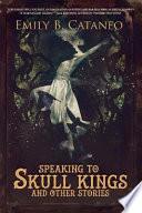 Speaking to Skull Kings and Other Stories