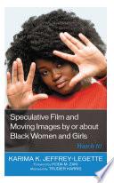 Speculative Film and Moving Images by or about Black Women and Girls