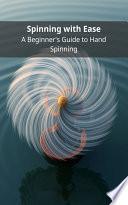 Spinning with Ease: A Beginner's Guide to Hand Spinning