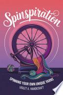 Spinspiration: Spinning Your Own Unique Yarns