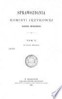 Sprawozdania Komisyi językowej Akad. Umiejętności