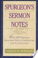Spurgeon's Sermon Notes Over 250 Sermons Including Notes, Commentary and Illustrations