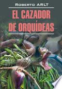 Охотник за орхидеями. Книга для чтения на испанском языке