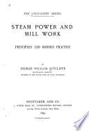 Steam Power and Mill Work Principles and Modern Practice