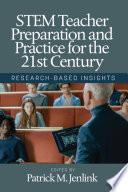 STEM Teacher Preparation and Practice for the 21st Century