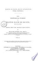 “The” Historical Works “of Master Ralph de Diceto, Dean of London”