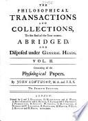 “The” Philosophical Transactions And Collections, To the End of the Year 1720, Abridged, And Disposed Under General Heads