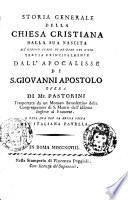 Storia generale della Chiesa cristiana dalla sua nascita all'ultimo stato di trionfo nel cielo tratta principalmente dall'Apocalisse di s. Giovanni apostolo opera di mr. Pastorini trasportata da un monaco benedettino della congregazione di s. Mauro dall'idioma inglese al francese. E resa ora per la prima volta all'italiana favella