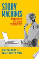 Story Machines: How Computers Have Become Creative Writers