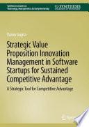 Strategic Value Proposition Innovation Management in Software Startups for Sustained Competitive Advantage