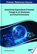 Streamlining Organizational Processes Through AI, IoT, Blockchain, and Virtual Environments