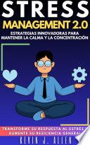 STRESS MANAGEMENT 2.0 - ESTRATEGIAS INNOVADORAS PARA MANTENER LA CALMA Y LA CONCENTRACIÓN