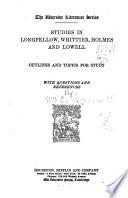 Studies in Longfellow, Whittier, Holmes and Lowell