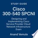 Study Guide Cisco 300-540 SPCNI: Designing and Implementing Cisco Service Provider Cloud Network Infrastructure Exam