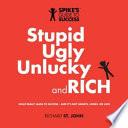 Stupid, Ugly, Unlucky and RICH