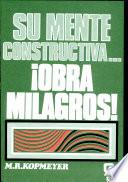 Su Mente Constructiva...¡Obra Milagros!