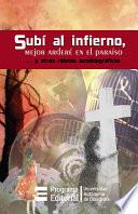 Subí al infierno, mejor arderé en el paraíso... y otros relatos autobiográficos
