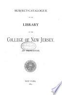Subject-catalogue of the Library of the College of New Jersey, at Princeton