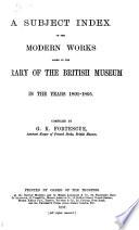 Subject Index of the Modern Works Added to the Library of the British Museum