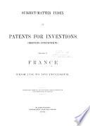 Subject-matter Index of Patents for Inventions (brevets D'invention) Granted in France from 1791 to 1876 Inclusive